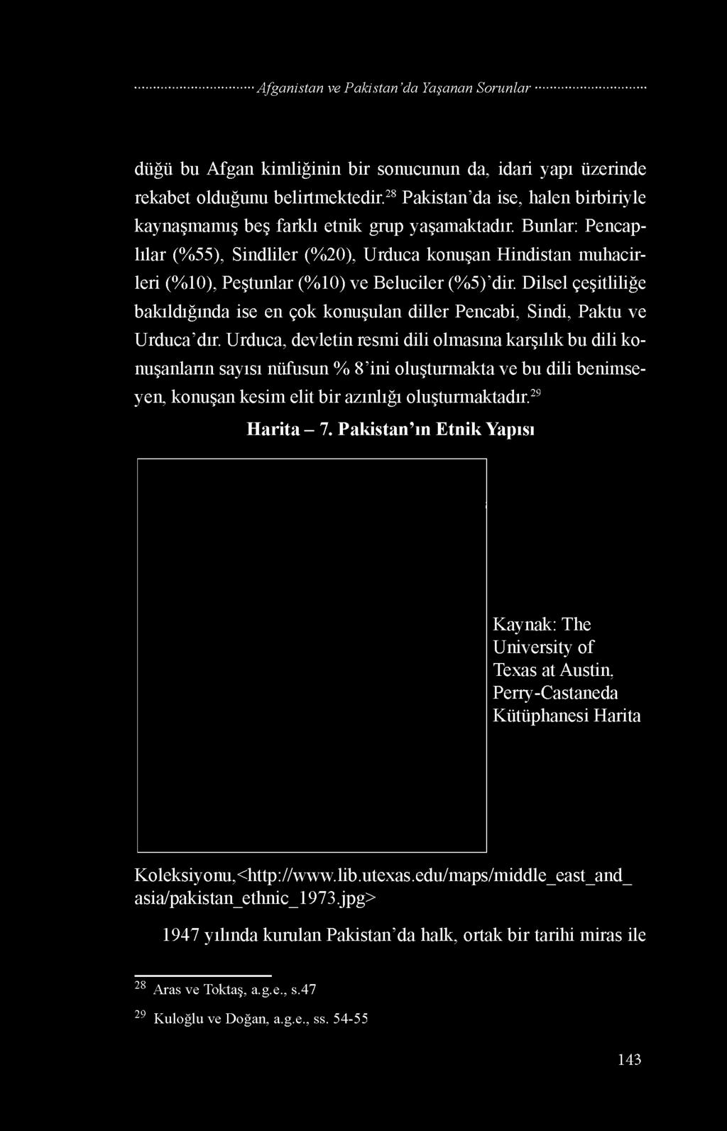 Urduca, devletin resmi dili olmasına karşılık bu dili konuşanların sayısı nüfusun % 8 ini oluşturmakta ve bu dili benimseyen, konuşan kesim elit bir