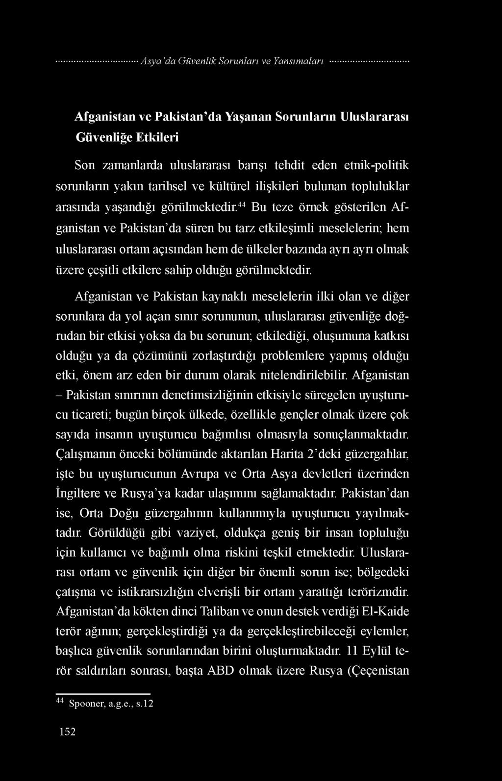 44 Bu teze örnek gösterilen Afganistan ve Pakistan da süren bu tarz etkileşimli meselelerin; hem uluslararası ortam açısından hem de ülkeler bazında ayrı ayrı olmak üzere çeşitli etkilere sahip