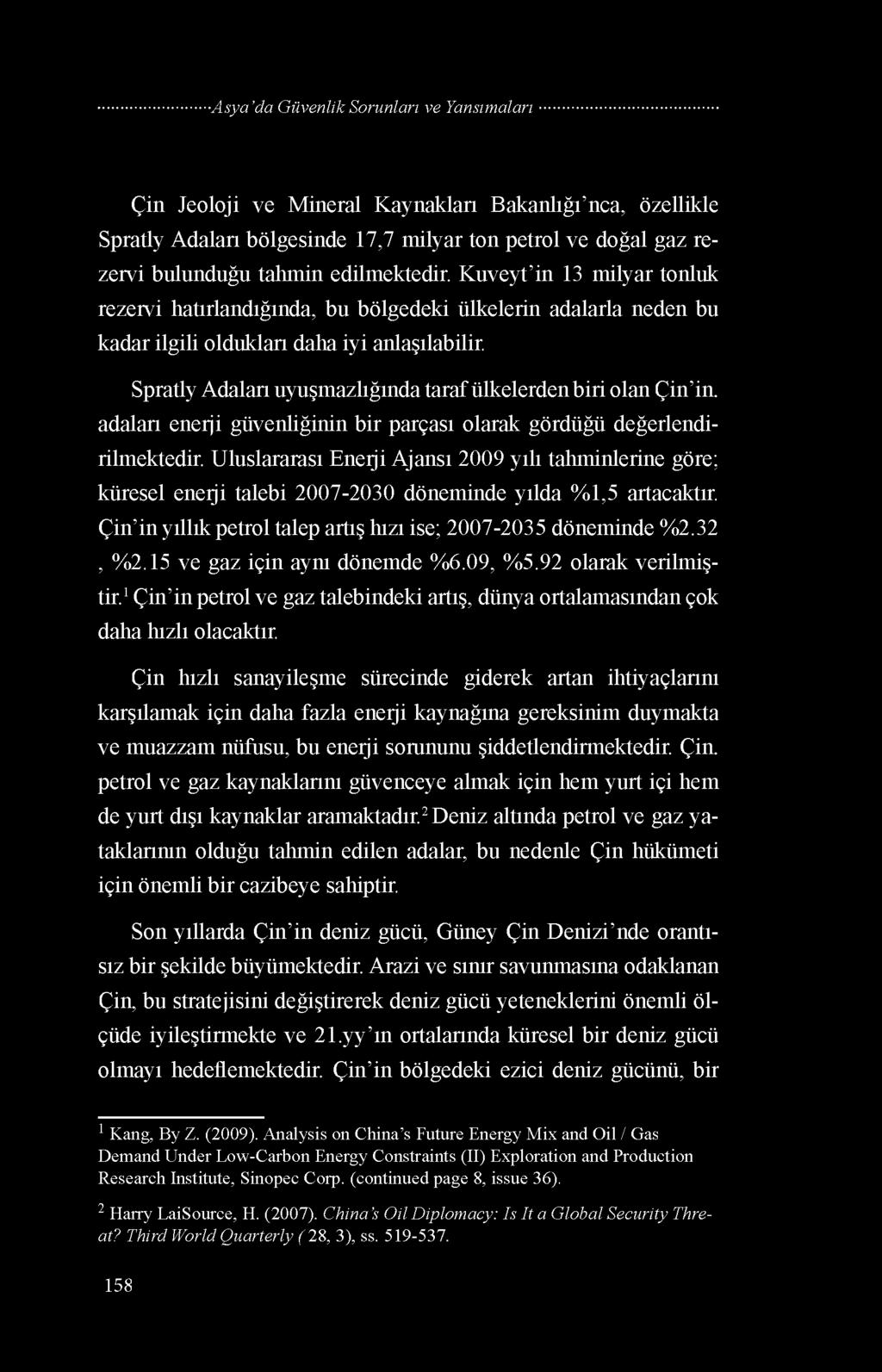 Spratly Adaları uyuşmazlığında taraf ülkelerden biri olan Çin in, adaları enerji güvenliğinin bir parçası olarak gördüğü değerlendirilmektedir.