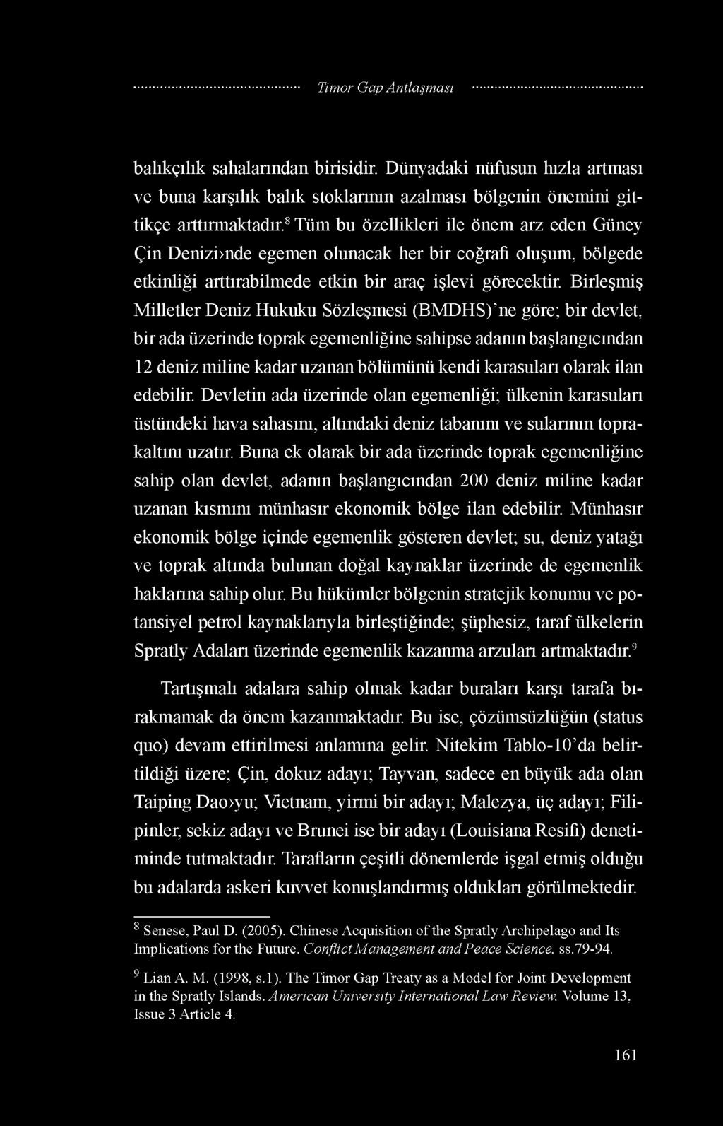 Birleşmiş Milletler Deniz Hukuku Sözleşmesi (BMDHS) ne göre; bir devlet, bir ada üzerinde toprak egemenliğine sahipse adanın başlangıcından 12 deniz miline kadar uzanan bölümünü kendi karasuları