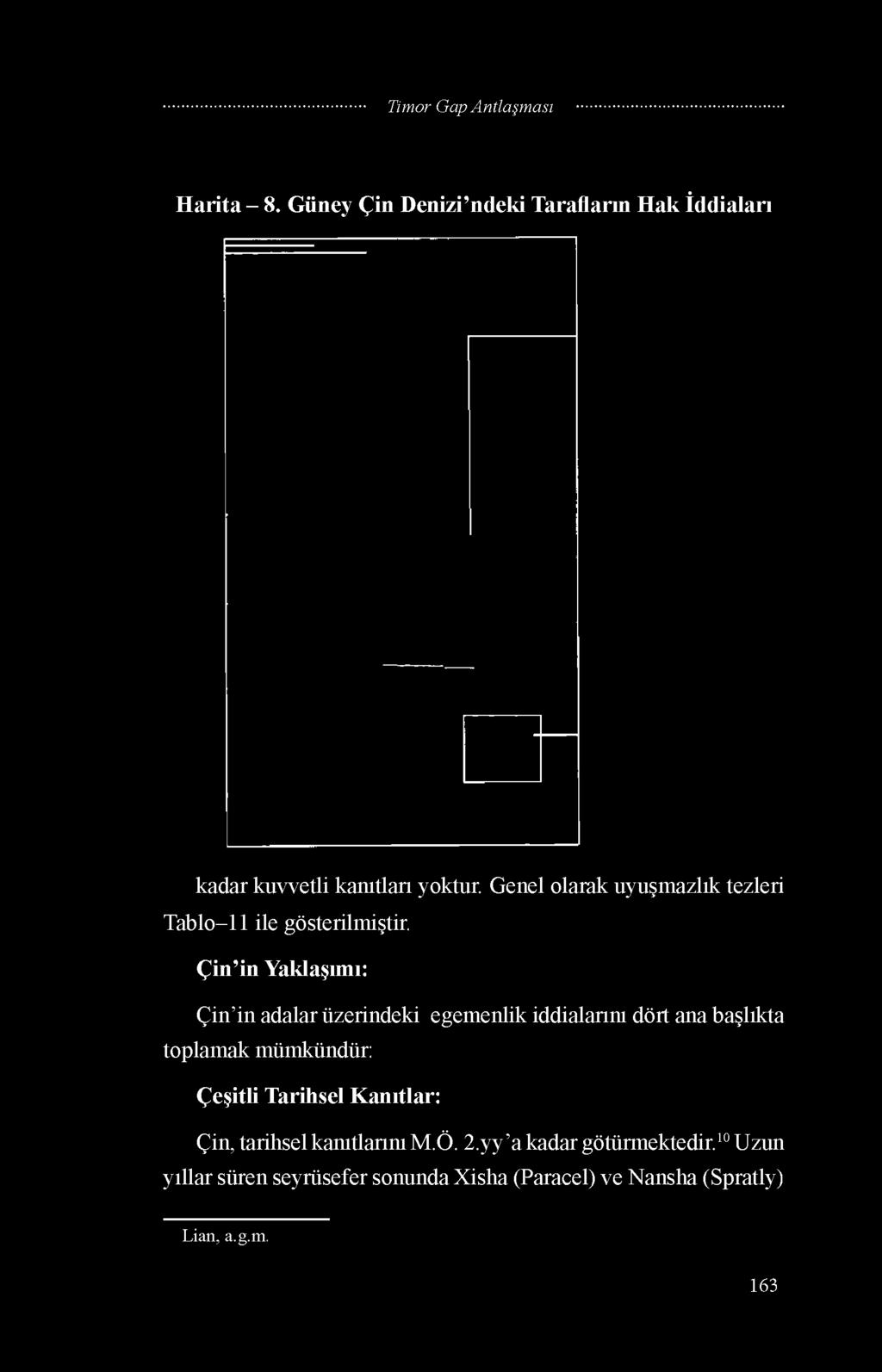 Çin in Yaklaşımı: Çin in adalar üzerindeki egemenlik iddialarını dört ana başlıkta toplamak mümkündür: