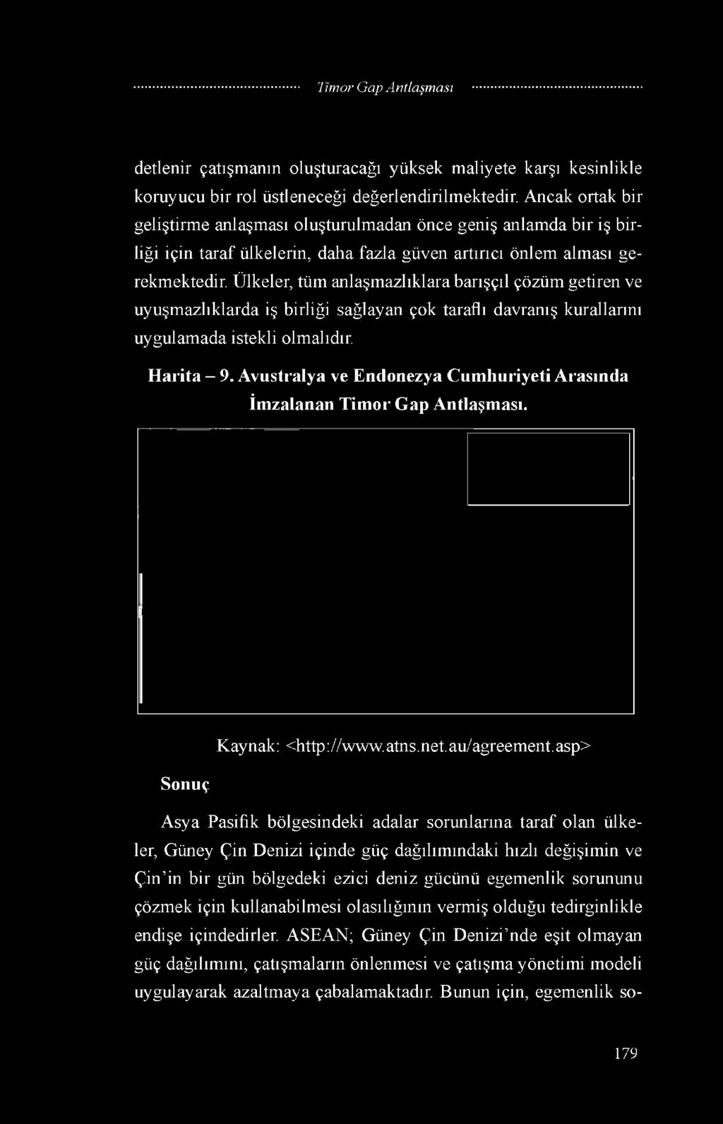 asp> Sonuç Asya Pasifik bölgesindeki adalar sorunlarına taraf olan ülkeler, Güney Çin Denizi içinde güç dağılımındaki hızlı değişimin ve Çin in bir gün bölgedeki ezici