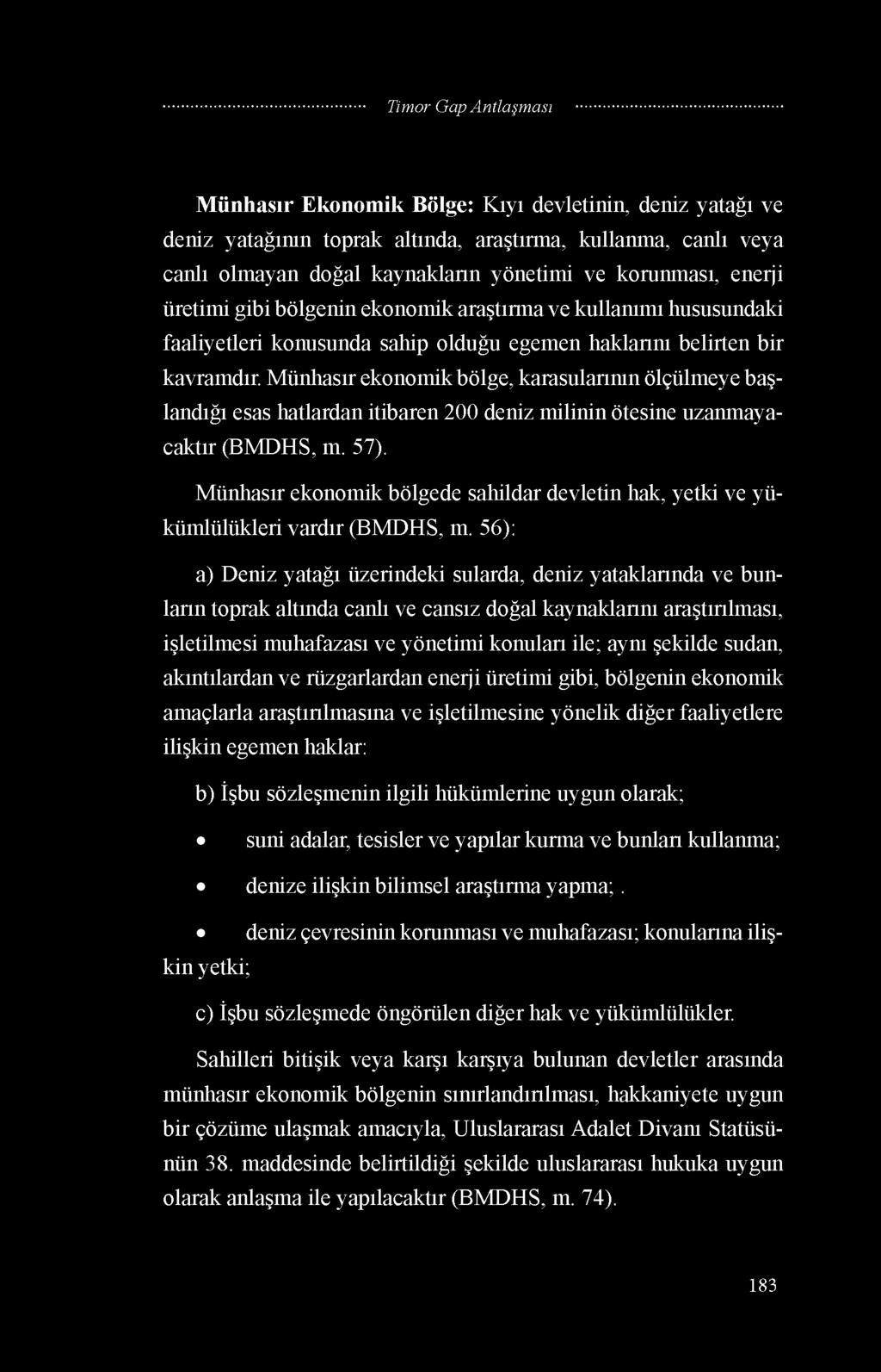 Münhasır ekonomik bölge, karasularının ölçülmeye başlandığı esas hatlardan itibaren 200 deniz milinin ötesine uzanmayacaktır (BMDHS, m. 57).