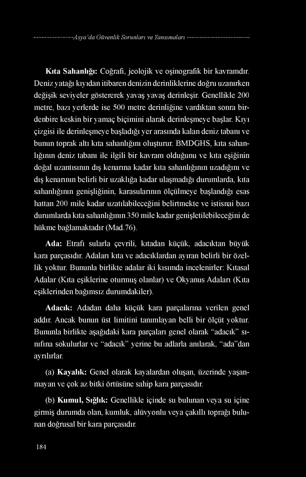 Kıta Sahanlığı: Coğrafi, jeolojik ve oşinografik bir kavramdır. Deniz yatağı kıyıdan itibaren denizin derinliklerine doğru uzanırken değişik seviyeler göstererek yavaş yavaş derinleşir.