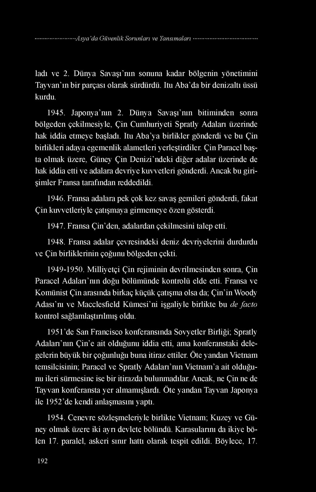 ladı ve 2. Dünya Savaşı nın sonuna kadar bölgenin yönetimini Tayvan ın bir parçası olarak sürdürdü. Itu Aba da bir denizaltı üssü kurdu. 1945. Japonya nın 2.