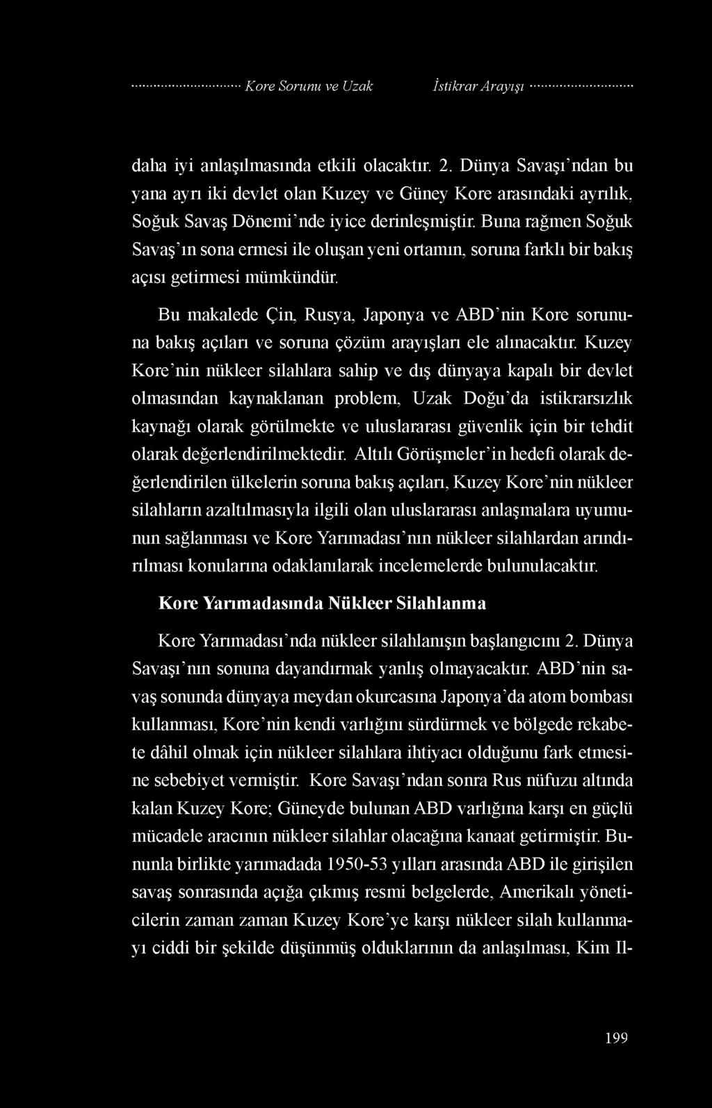 Bu makalede Çin, Rusya, Japonya ve ABD nin Kore sorununa bakış açıları ve soruna çözüm arayışları ele alınacaktır.