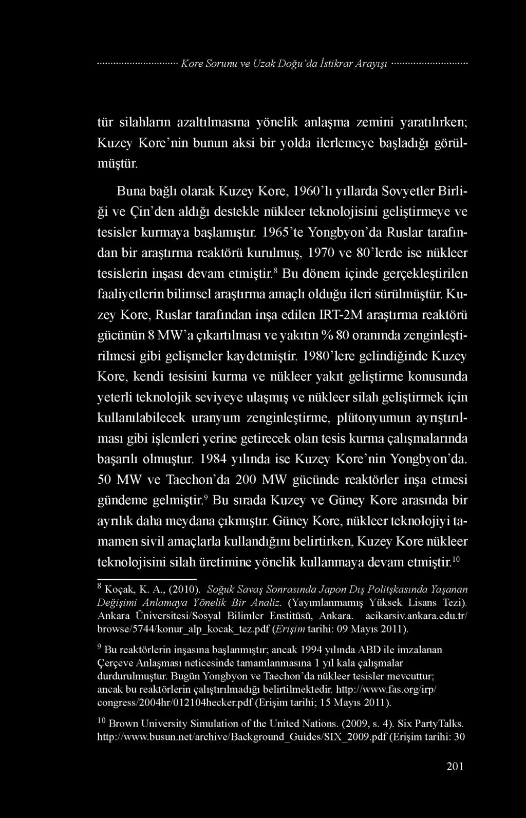 1965 te Yongbyon da Ruslar tarafından bir araştırma reaktörü kurulmuş, 1970 ve 80 lerde ise nükleer tesislerin inşası devam etmiştir.