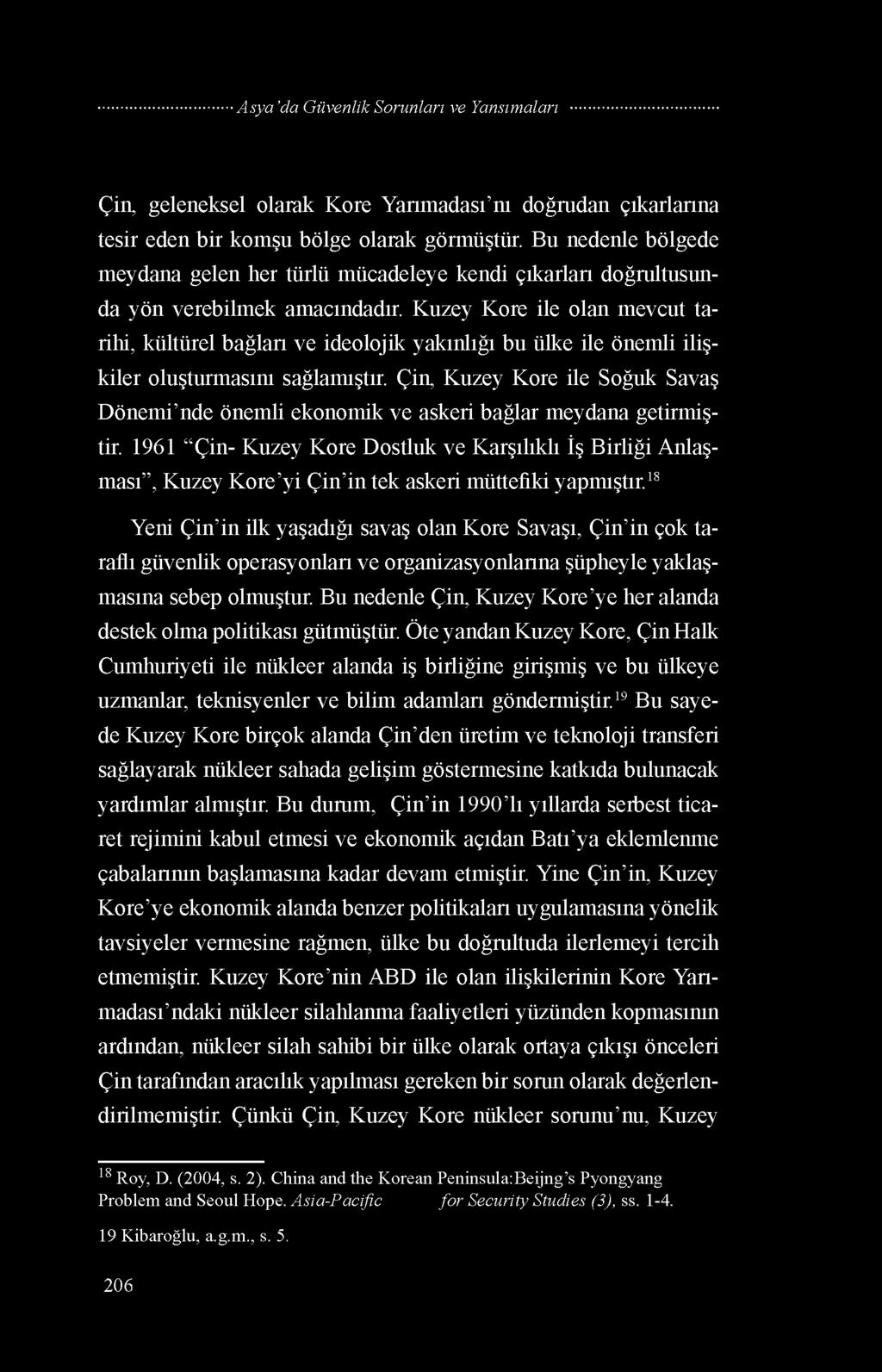 Kuzey Kore ile olan mevcut tarihi, kültürel bağları ve ideolojik yakınlığı bu ülke ile önemli ilişkiler oluşturmasını sağlamıştır.