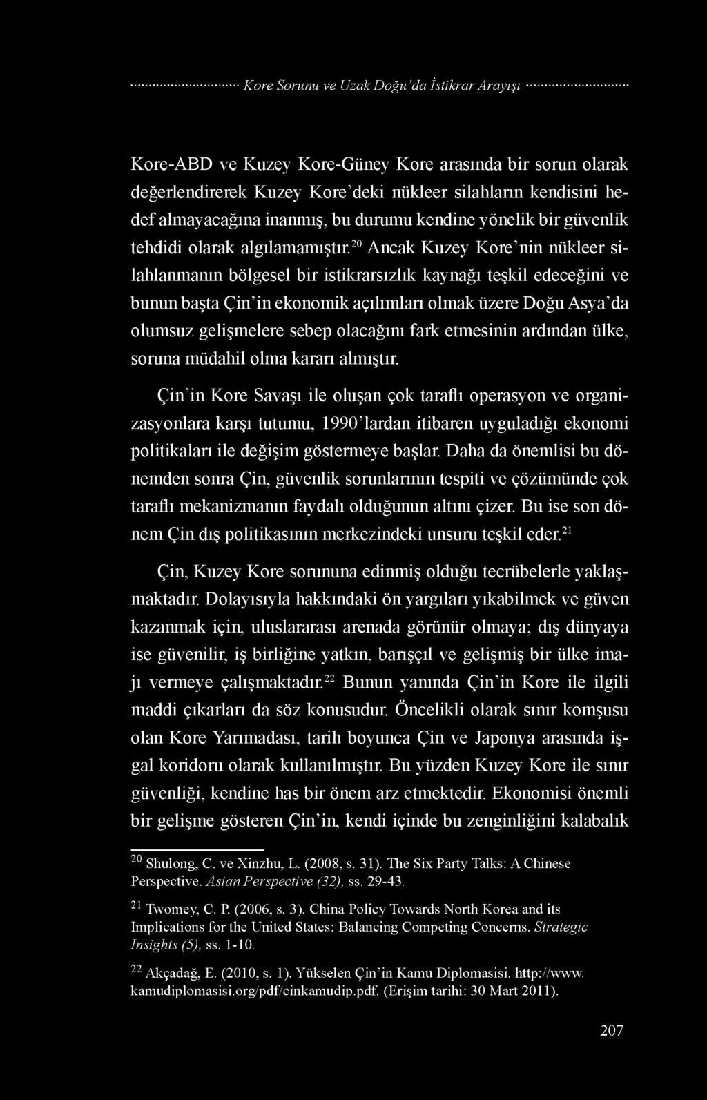 20 Ancak Kuzey Kore nin nükleer silahlanmanın bölgesel bir istikrarsızlık kaynağı teşkil edeceğini ve bunun başta Çin in ekonomik açılımları olmak üzere Doğu Asya da olumsuz gelişmelere sebep