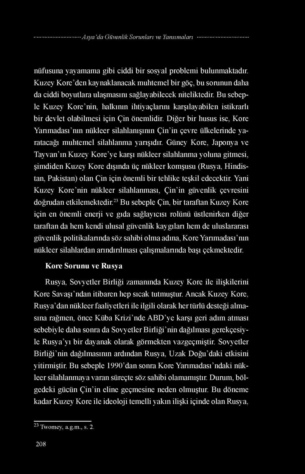 Diğer bir husus ise, Kore Yarımadası nın nükleer silahlanışının Çin in çevre ülkelerinde yaratacağı muhtemel silahlanma yarışıdır.