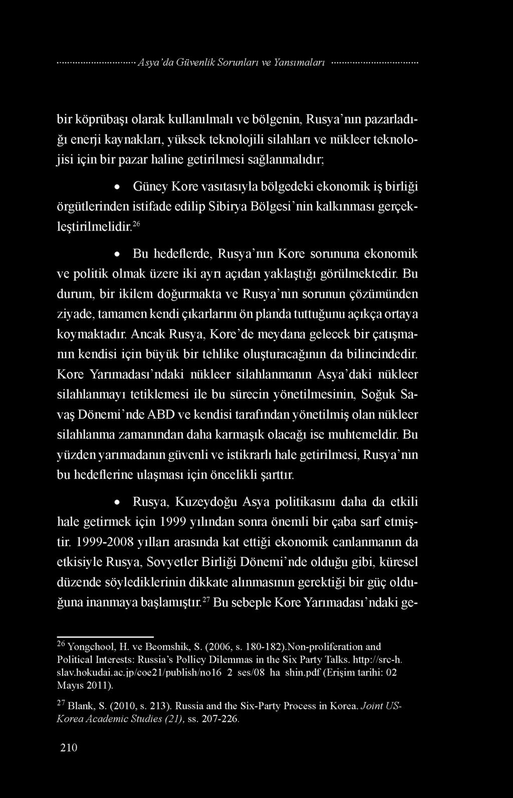 26 Bu hedeflerde, Rusya nın Kore sorununa ekonomik ve politik olmak üzere iki ayrı açıdan yaklaştığı görülmektedir.