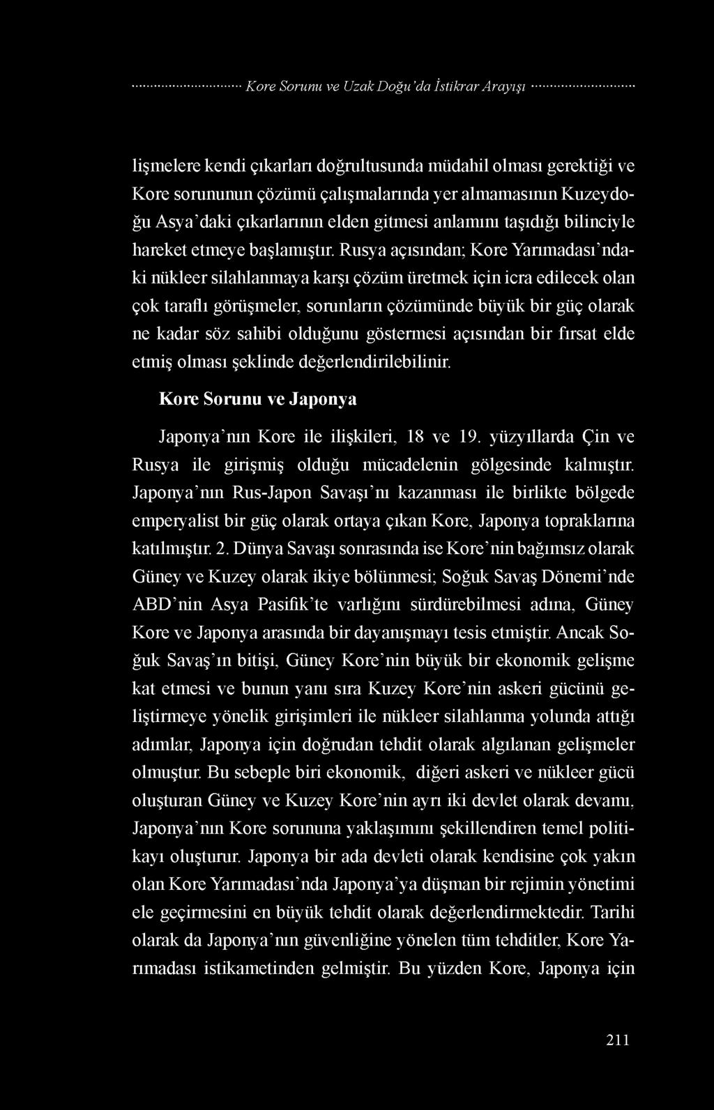 Rusya açısından; Kore Yarımadası ndaki nükleer silahlanmaya karşı çözüm üretmek için icra edilecek olan çok taraflı görüşmeler, sorunların çözümünde büyük bir güç olarak ne kadar söz sahibi olduğunu