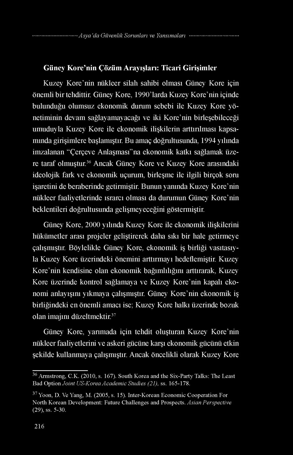 ilişkilerin arttırılması kapsamında girişimlere başlamıştır. Bu amaç doğrultusunda, 1994 yılında imzalanan Çerçeve Anlaşması na ekonomik katkı sağlamak üzere taraf olmuştur.