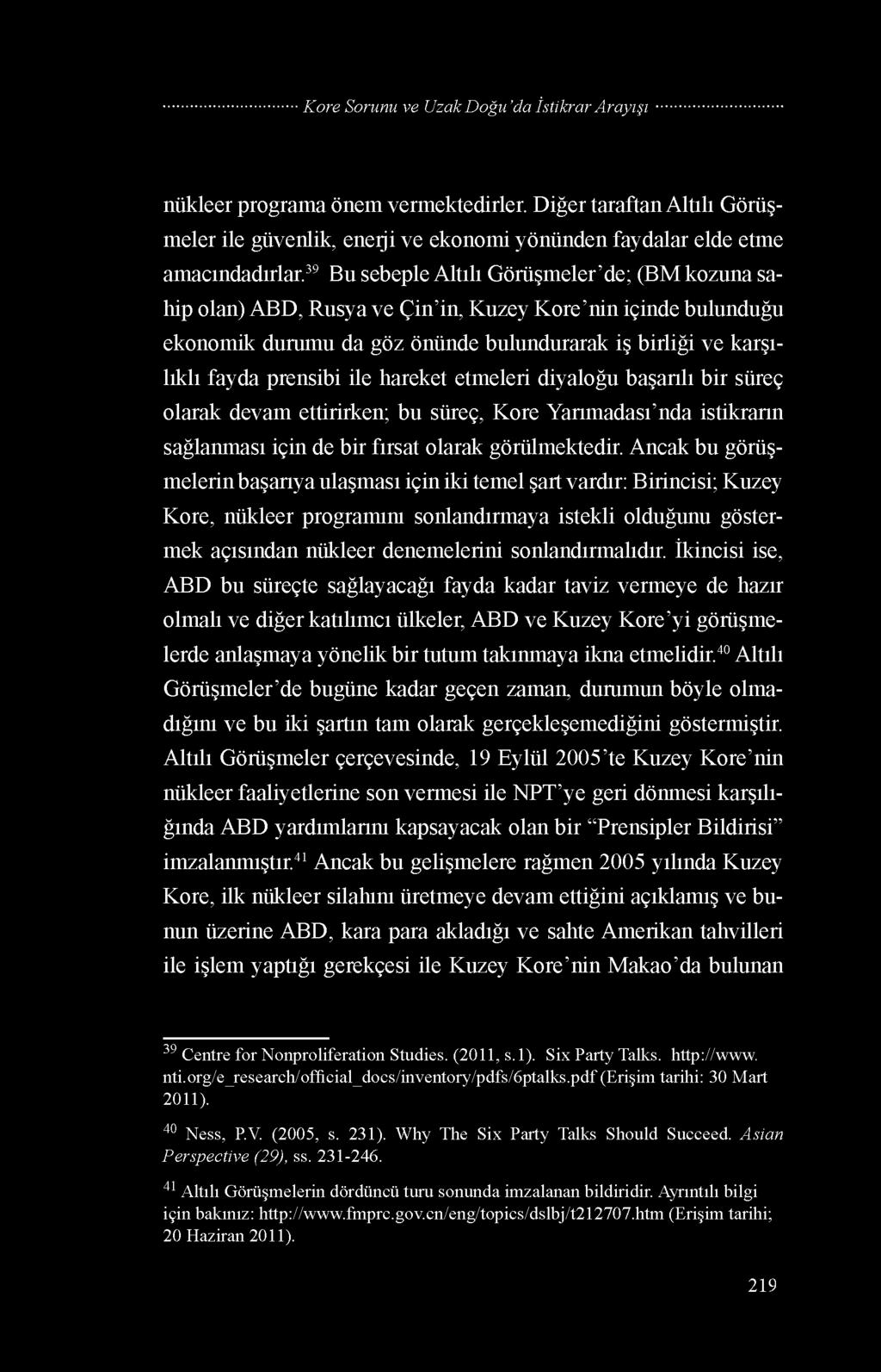 hareket etmeleri diyaloğu başarılı bir süreç olarak devam ettirirken; bu süreç, Kore Yarımadası nda istikrarın sağlanması için de bir fırsat olarak görülmektedir.