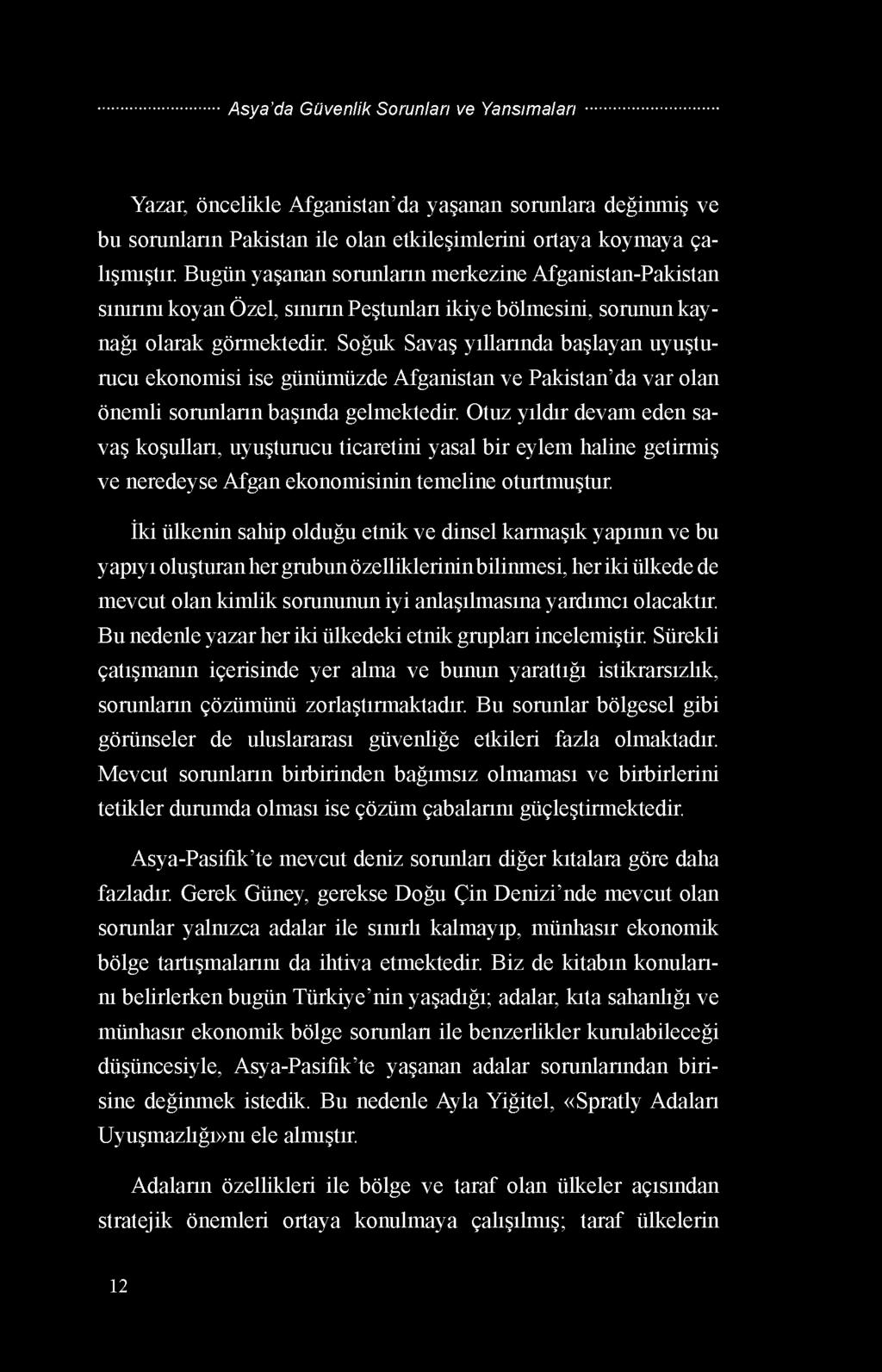 Soğuk Savaş yıllarında başlayan uyuşturucu ekonomisi ise günümüzde Afganistan ve Pakistan da var olan önemli sorunların başında gelmektedir.