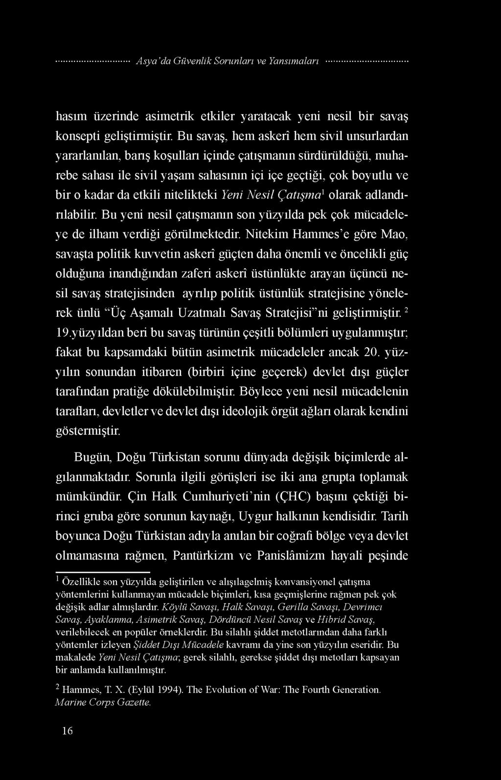 etkili nitelikteki Yeni Nesil Çatışma1olarak adlandırılabilir. Bu yeni nesil çatışmanın son yüzyılda pek çok mücadeleye de ilham verdiği görülmektedir.