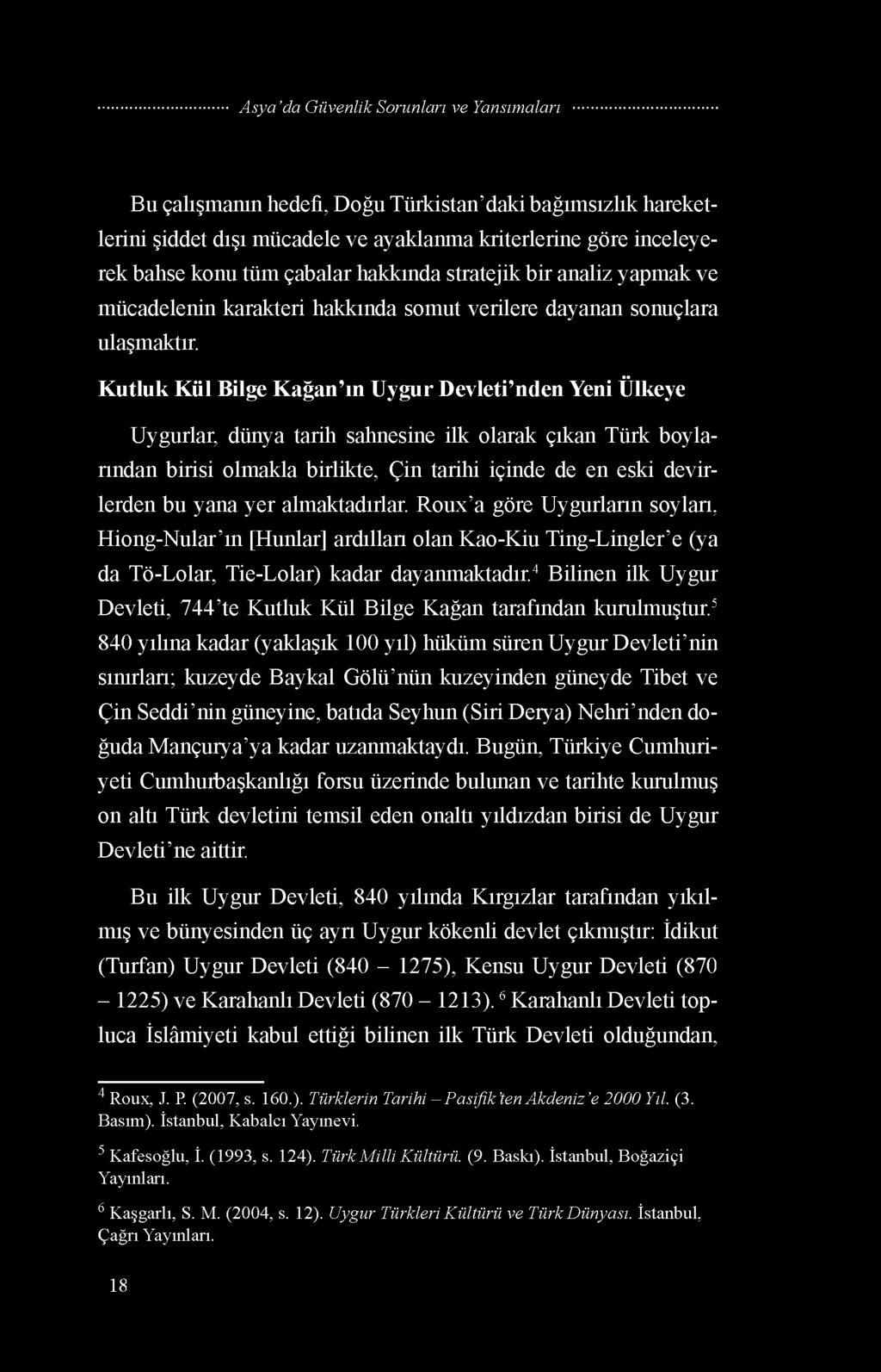 K utluk Kül Bilge K ağan ın Uygur Devleti nden Yeni Ülkeye Uygurlar, dünya tarih sahnesine ilk olarak çıkan Türk boylarından birisi olmakla birlikte, Çin tarihi içinde de en eski devirlerden bu yana