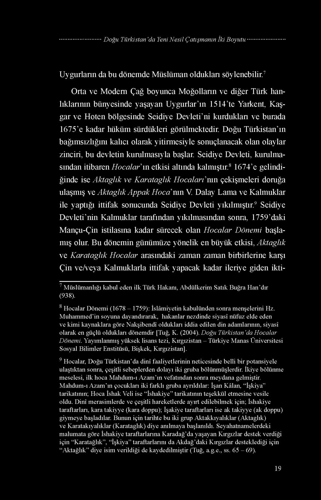 hüküm sürdükleri görülmektedir. Doğu Türkistan ın bağımsızlığını kalıcı olarak yitirmesiyle sonuçlanacak olan olaylar zinciri, bu devletin kurulmasıyla başlar.