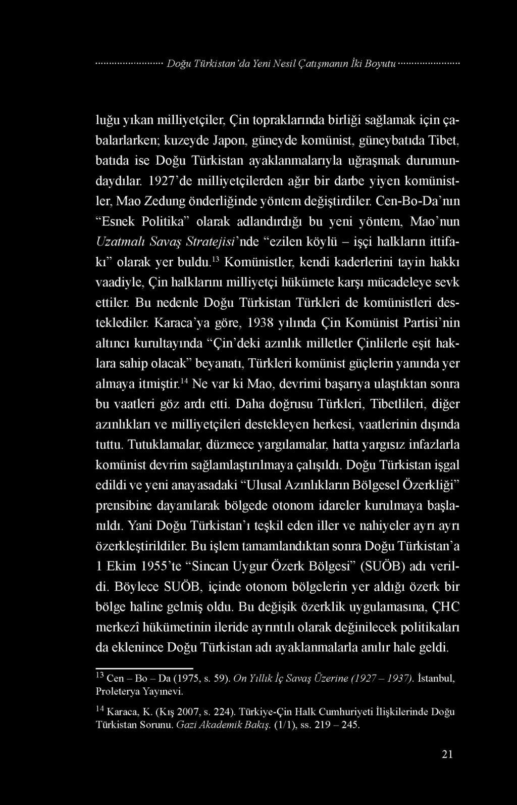 Cen-Bo-Da nın Esnek Politika olarak adlandırdığı bu yeni yöntem, Mao nun Uzatmalı Savaş Stratejisi nde ezilen köylü - işçi halkların ittifakı olarak yer buldu.