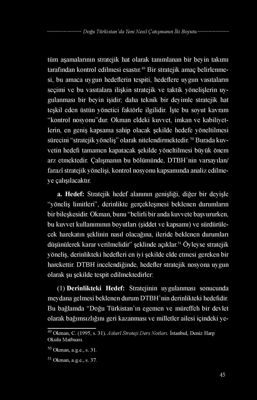 teknik bir deyimle stratejik hat teşkil eden üstün yönetici faktörle ilgilidir. İşte bu soyut kavram kontrol nosyonu dur.