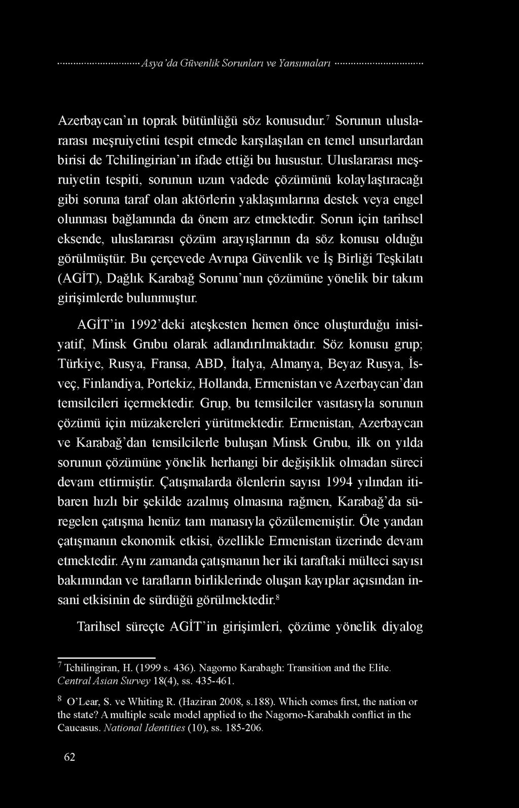 Sorun için tarihsel eksende, uluslararası çözüm arayışlarının da söz konusu olduğu görülmüştür.