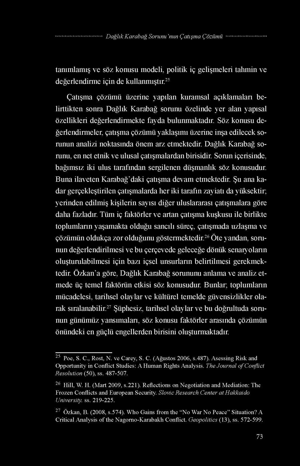 Söz konusu değerlendirmeler, çatışma çözümü yaklaşımı üzerine inşa edilecek sorunun analizi noktasında önem arz etmektedir. Dağlık Karabağ sorunu, en net etnik ve ulusal çatışmalardan birisidir.