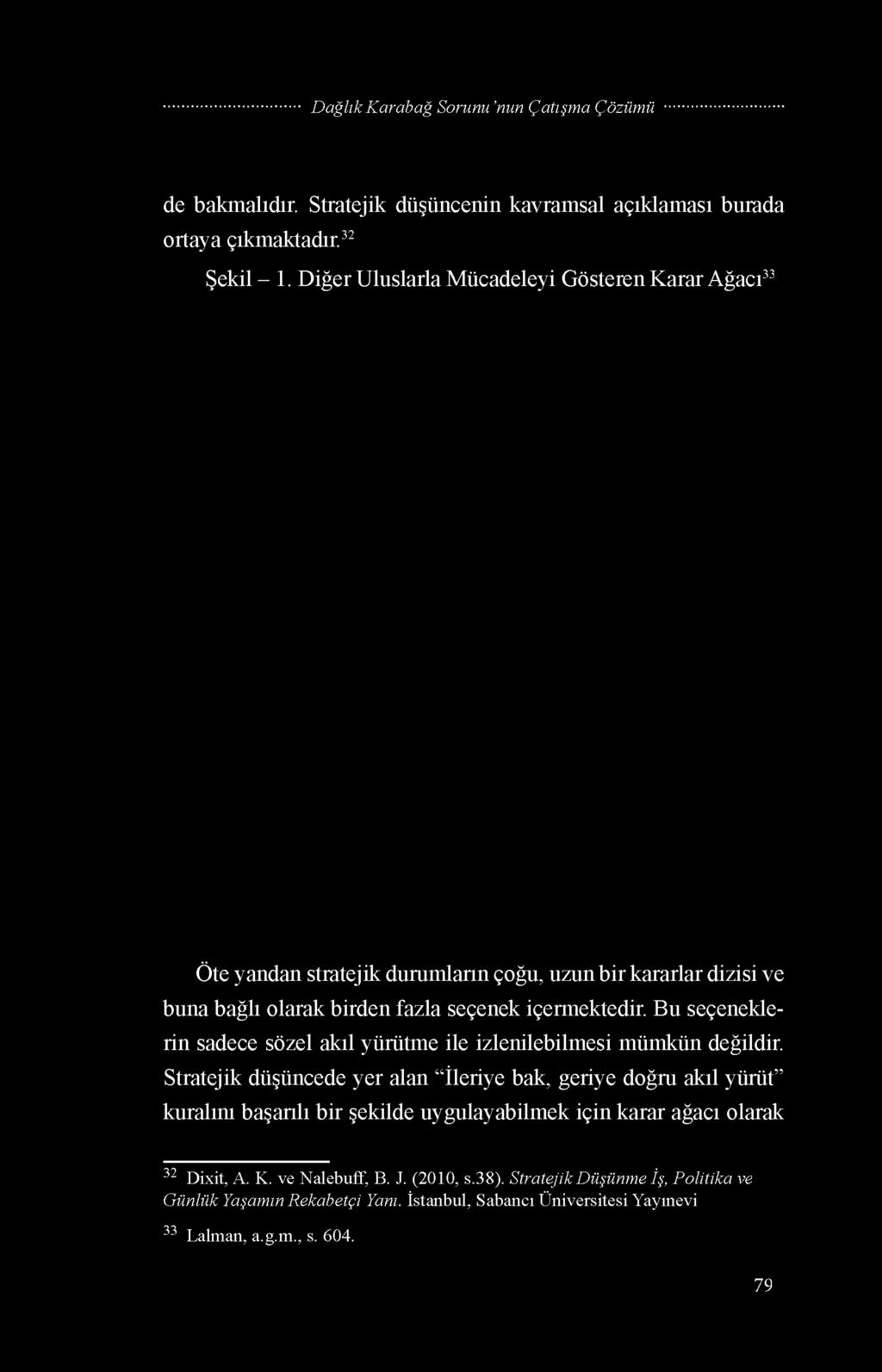 içermektedir. Bu seçeneklerin sadece sözel akıl yürütme ile izlenilebilmesi mümkün değildir.