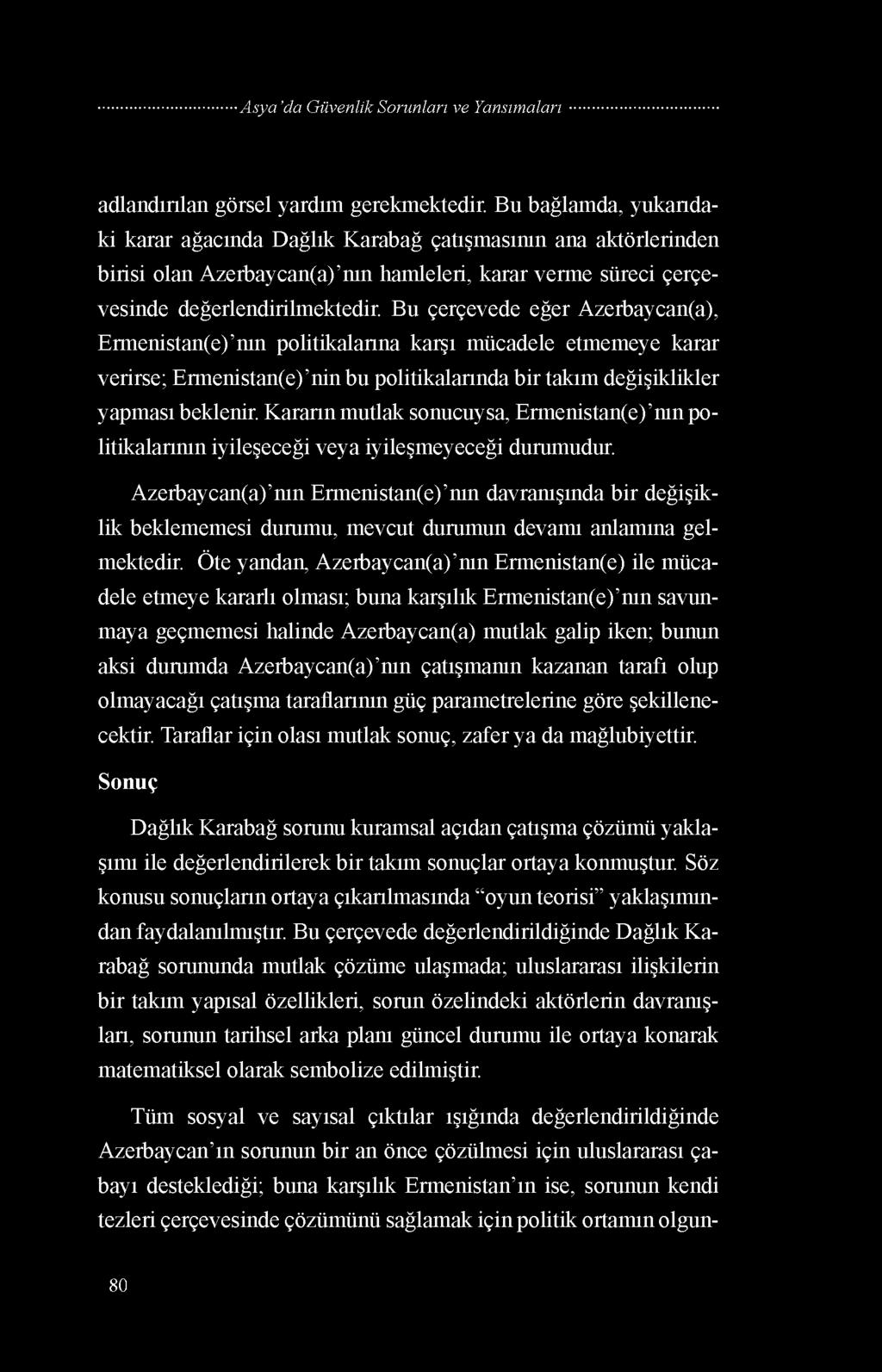 Bu çerçevede eğer Azerbaycan(a), Ermenistan(e) nın politikalarına karşı mücadele etmemeye karar verirse; Ermenistan(e) nin bu politikalarında bir takım değişiklikler yapması beklenir.