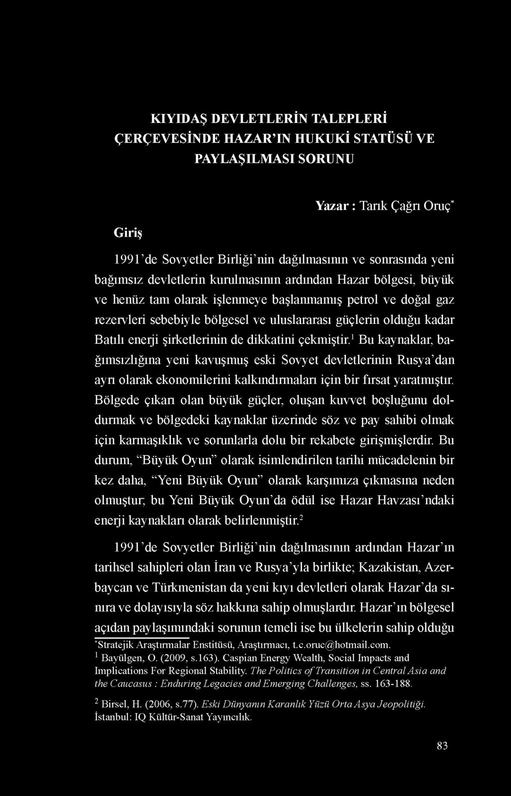 şirketlerinin de dikkatini çekmiştir.1bu kaynaklar, bağımsızlığına yeni kavuşmuş eski Sovyet devletlerinin Rusya dan ayrı olarak ekonomilerini kalkındırmaları için bir fırsat yaratmıştır.