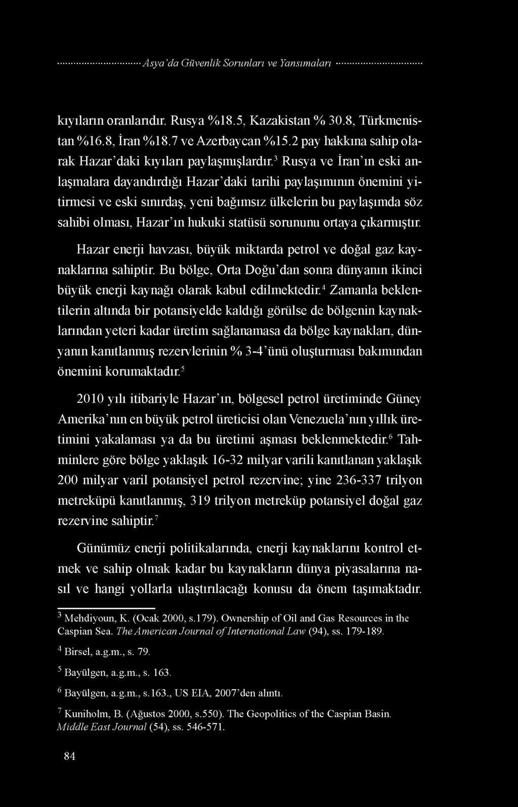 sorununu ortaya çıkarmıştır. Hazar enerji havzası, büyük miktarda petrol ve doğal gaz kaynaklarına sahiptir.