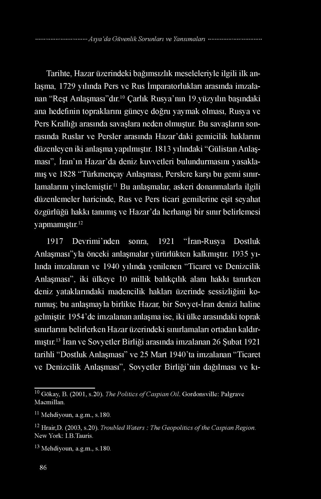 Bu savaşların sonrasında Ruslar ve Persler arasında Hazar daki gemicilik haklarını düzenleyen iki anlaşma yapılmıştır.