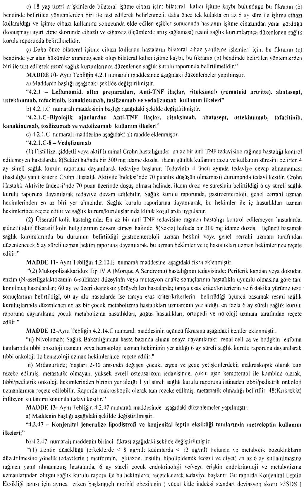 c) 18 yaş üzeri erişkinlerde bilateral işitme cihazı için: bilateral kalıcı işitme kaybı bulunduğu bu fık bendinde belirtilen yöntemlerden biri ile test edilerek belirlenmeli, daha önce tek kulakta