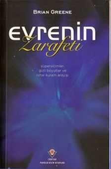 Evrenin Zarafeti BRİAN GREENE Süpersicimler, Gizli Boyutlar ve Nihai Kuram Arayışı Bir şey keşfetmenin insanın yeni bir şey görmesi değil de bakışını biçimlendirmesi demek olduğu söylenir.