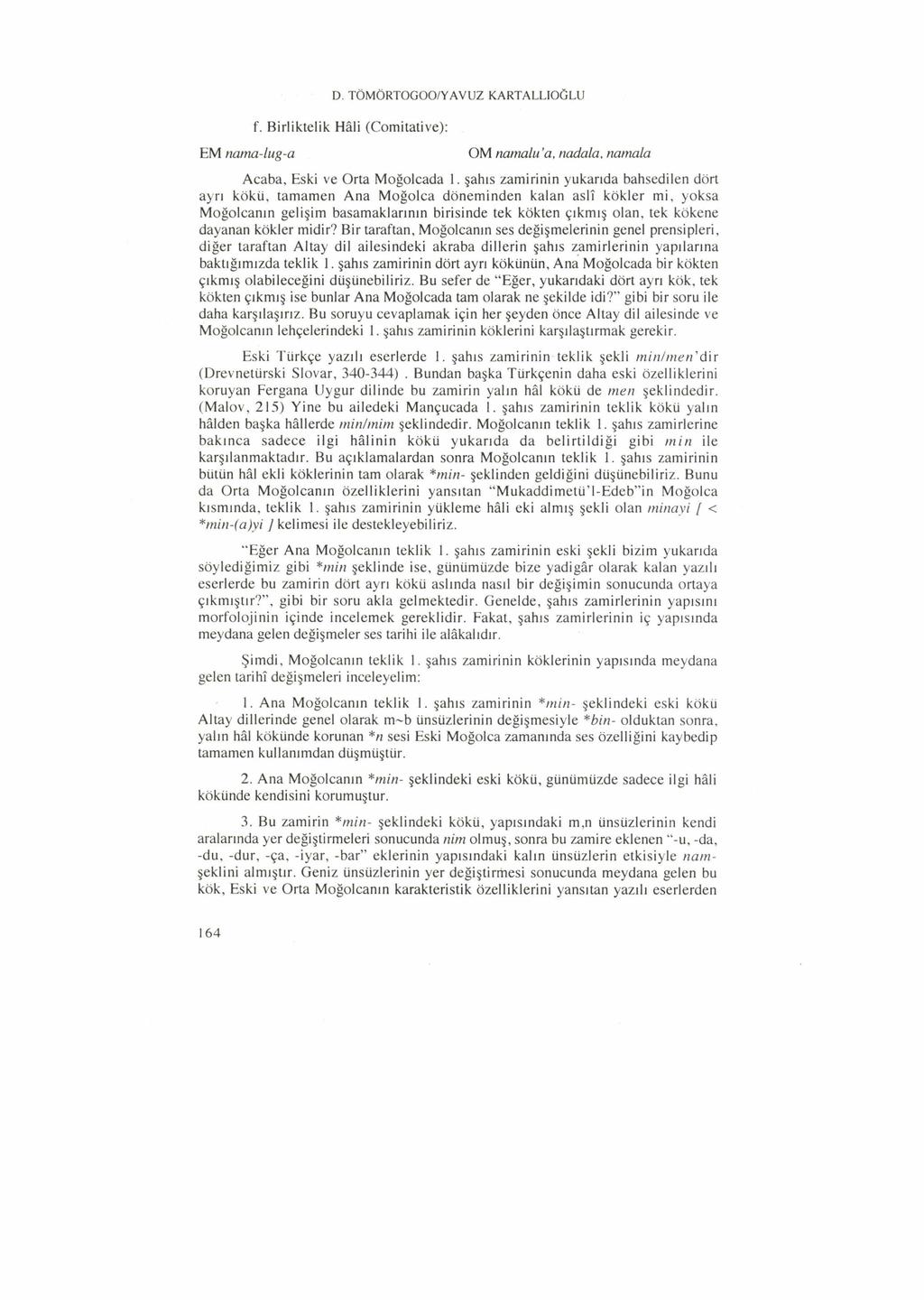 D. TÖMÖRTOGOO/YAVUZ KARTALLIOĞLU f. B irliktelik Hâli (Com itative): EM nama-lug-a OM namalu 'a, nadala, namala A caba, Eski ve O rta M oğolcada 1.