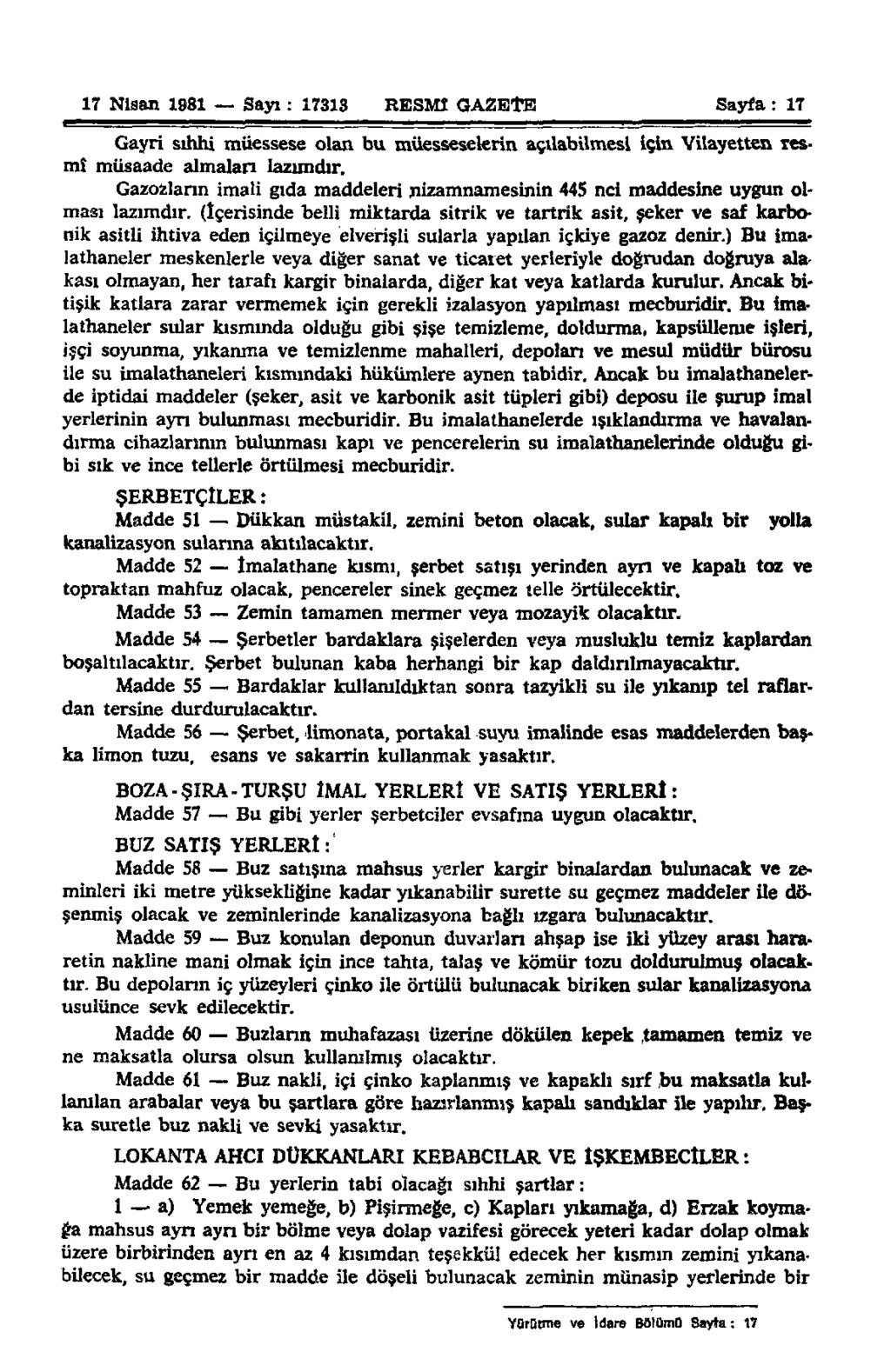 17 Nisan 1981 Sayı: 17313 RESMÎ GAZETE Sayfa: 17 Gayri sıhhi müessese olan bu müesseselerin açılabilmesi için Vilayetten resmî müsaade almaları lazımdır.