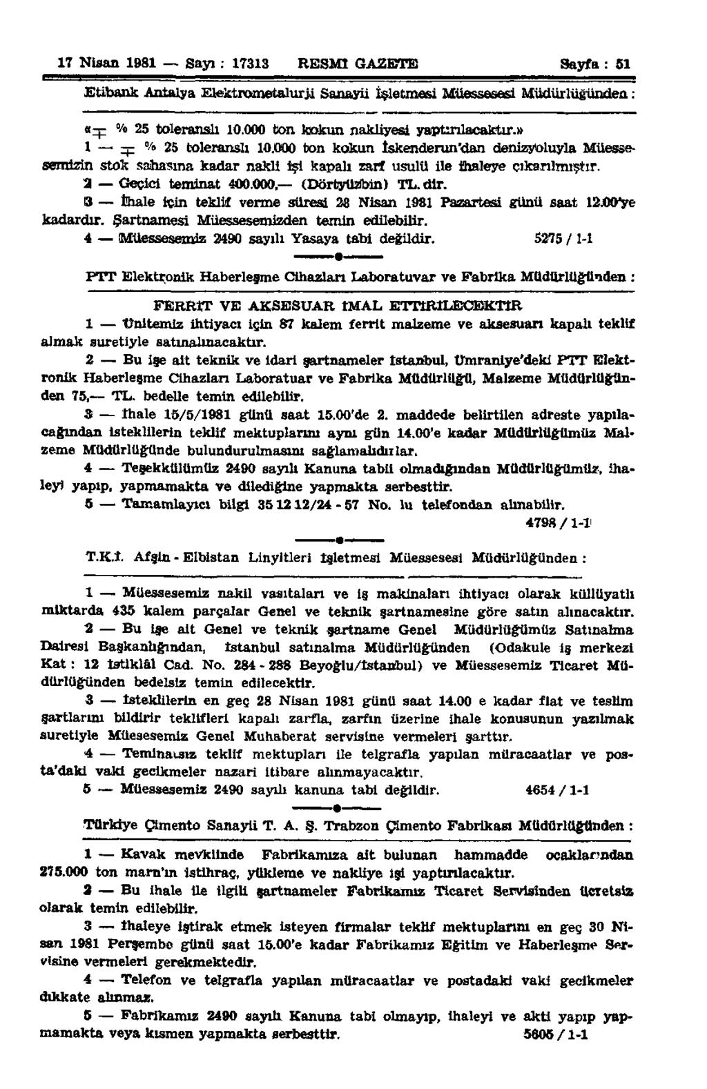 17 Nisan 1981 Sayı : 17313 RESMÎ GAZETE Sayfa: 51 Etibank Antalya Elektrometalurji Sanayii İsletmesi Müessesesi Müdürlüğünden : «rp % 25 toleranslı 10.000 ton kokun nakliyesi yaptırılacaktır.