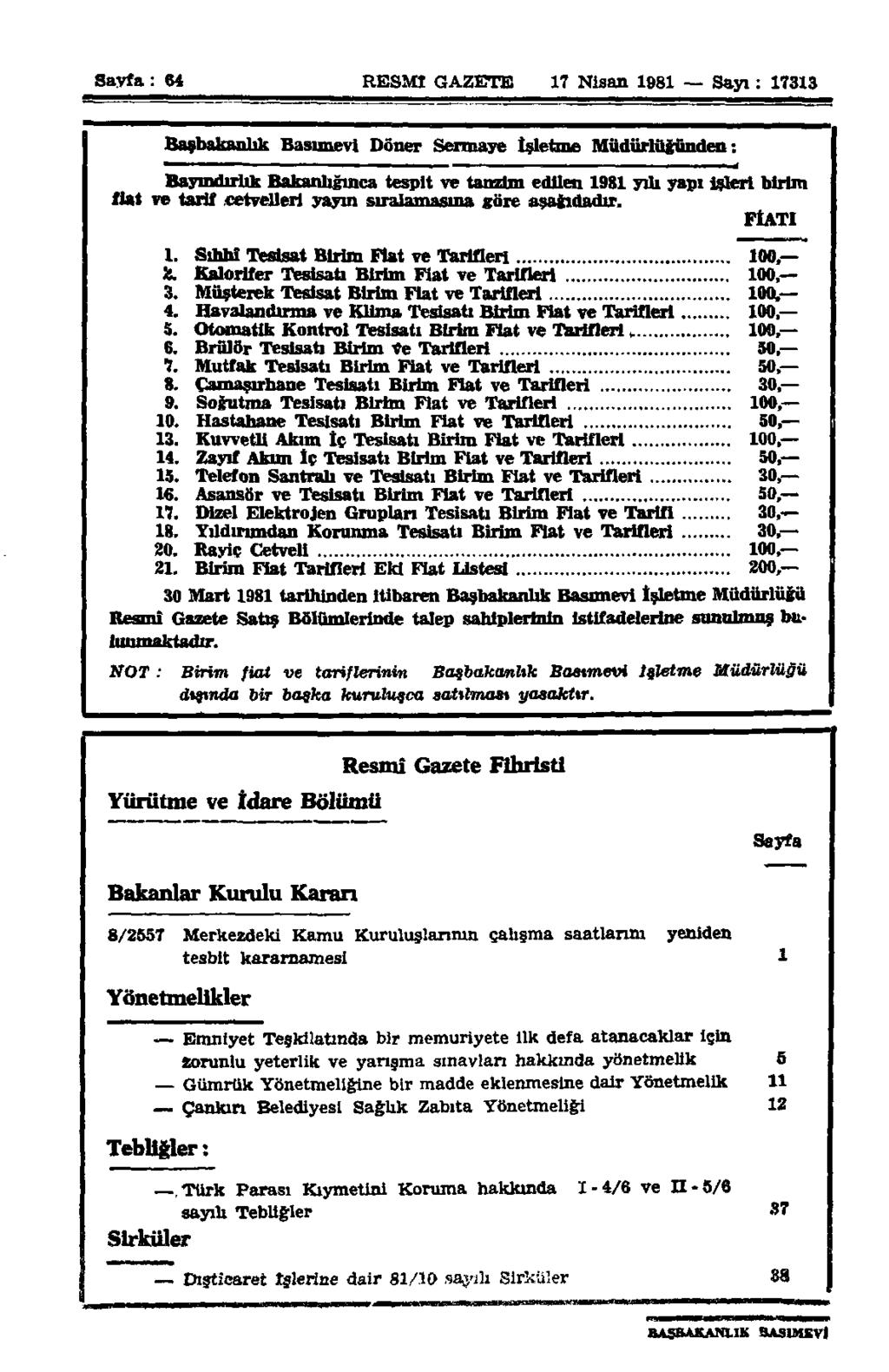 Sayfa : 64 RESMİ GAZETE 17 Nisan 1981 Sayı: 17313 Başbakanlık Basımevi Döner Sermaye İşletme Müdürlüğünden: Bayındırlık Bakanlığmca tespit ve tanzim edilen 1981 yılı yapı isleri birim fiat ve tarif.