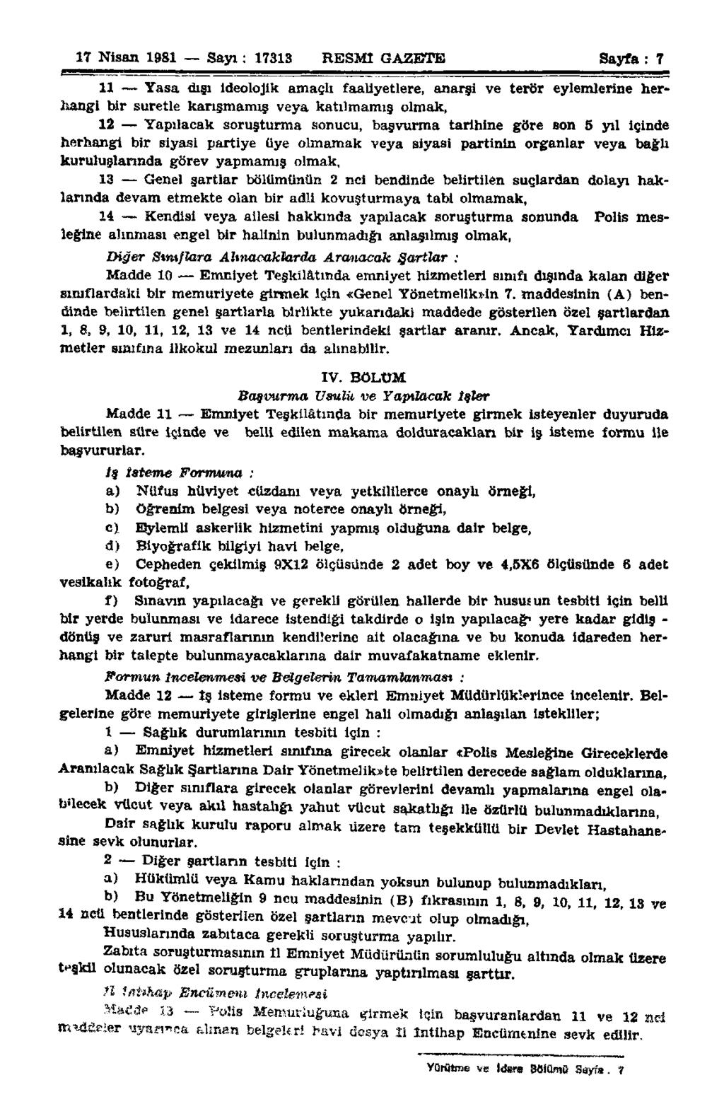 17 Nisan 1981 Sayı: 17313 RESMİ GAZETE Sayfa: 7 11 Yasa dışı ideolojik amaçlı faaliyetlere, anarşi ve terör eylemlerine herhangi bir suretle karışmamış veya katılmamış olmak, 12 Yapılacak soruşturma