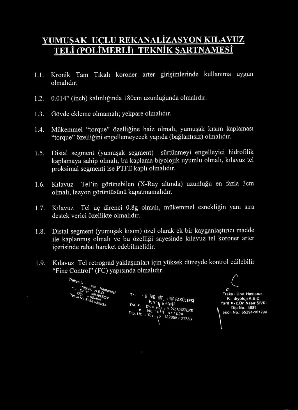 Distal segment (yumuşak segment) sürtünmeyi engelleyici hidrofilik kaplamaya sahip olmalı, bu kaplama biyolojik uyumlu olmalı, kılavuz tel proksimal segmenti ise PTFE kaplı 1.6.