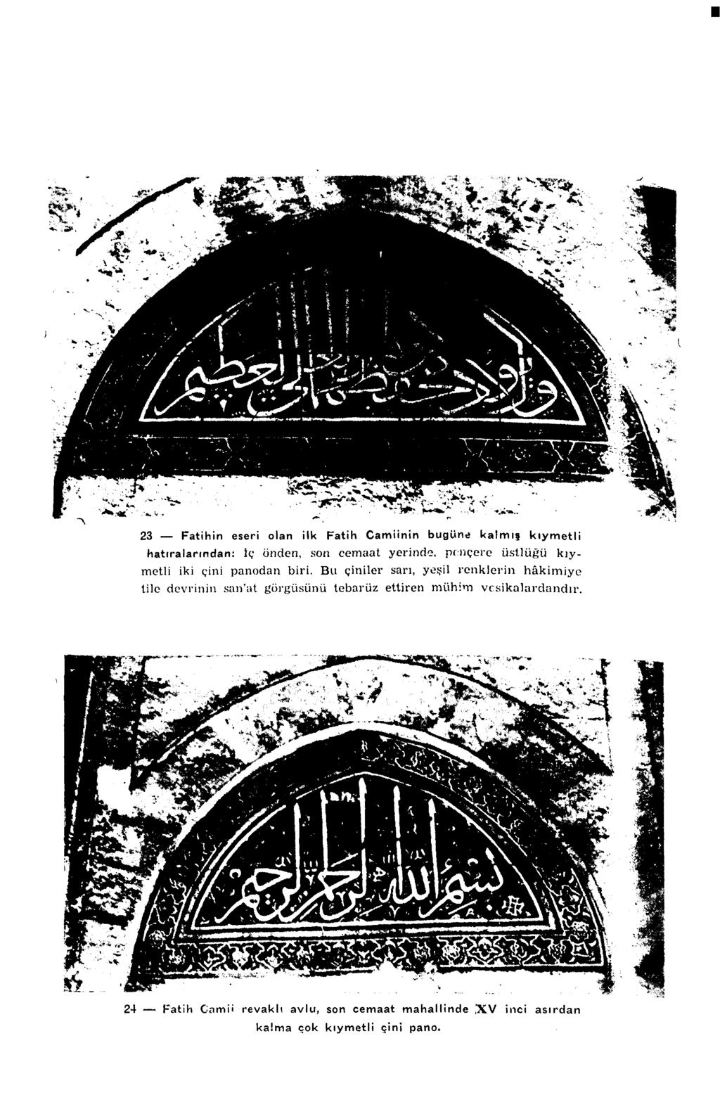 23 Fatihin eseri olan ilk Fatih Camiinin bugünd kalmış kıymetli hatıralarından: İç önden, son cemaat yerinde, pnıçerc üstlüğü kıymetli iki çini panodan biri.