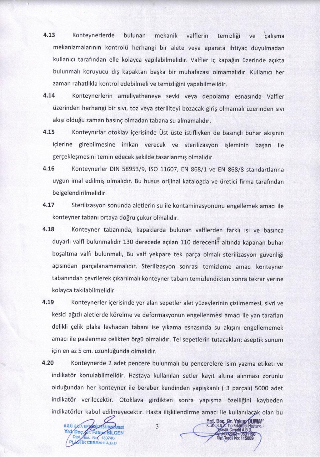 4.13 Konteynerlerde bulunan mekanik valilerin temizliği ve çalışma mekanizmalarının kontrolü herhangi bir alete veya aparata ihtiyaç duyulmadan kullanıcı tarafından elle kolayca yapılabilmelidir.