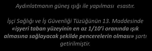 AYDINLATMA DOĞAL AYDINLATMA Aydınlatmanın güneş ışığı ile yapılması esastır. İşçi Sağlığı ve İş Güvenliği Tüzüğünün 13.