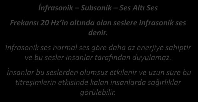 FİZİKSEL RİSK ETKENLERİ FREKANSLARINA GÖRE SESLER İnfrasonik Subsonik Ses Altı Ses Frekansı 20 Hz in altında olan seslere infrasonik ses denir.