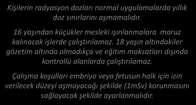 RADYASYONDAN KORUNMA DOZ SINIRLARI Kişilerin radyasyon dozları normal uygulamalarda yıllık doz sınırlarını aşmamalıdır.