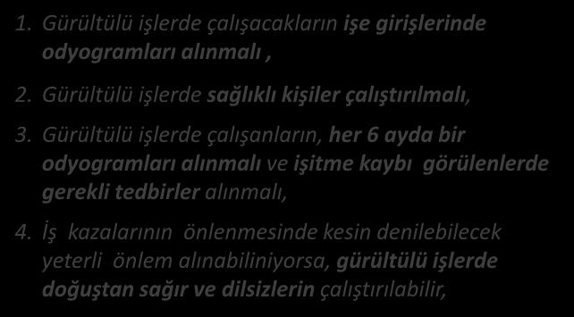 GÜRÜLTÜDEN KORUNMA YOLLARI TIBBİ GENEL KURALLAR 1. Gürültülü işlerde çalışacakların işe girişlerinde odyogramları alınmalı, 2. Gürültülü işlerde sağlıklı kişiler çalıştırılmalı, 3.