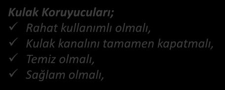 KULAK KORUYUCULARI Genel Prensipler Kulak Koruyucuları; Rahat