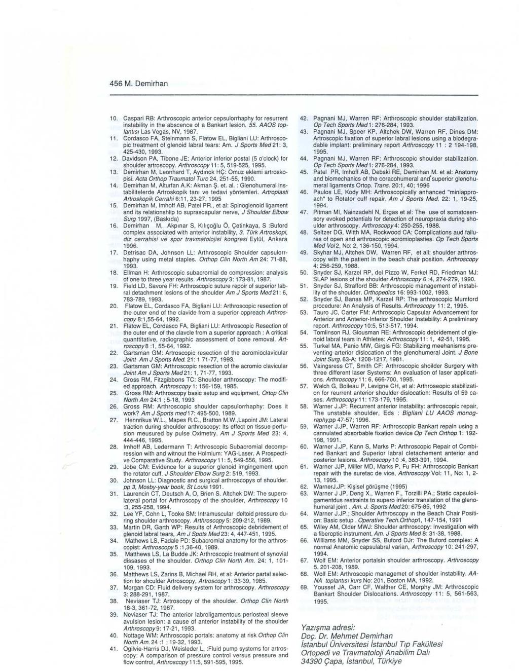 456 M. Demirhan 10. Gaspari RB: Arthroscopic anlerlar cepsulorrhaphy for resurrent instability in the abscence of a Bankar! lesian. 55. AAOS toplantısı Las Vegas, NV, 1987. 11.