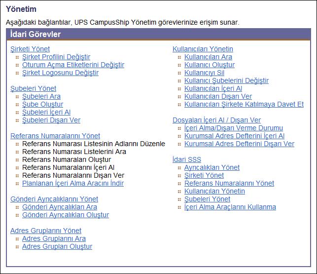 Başlarken (devam) Bir UPS CampusShip yöneticisi olarak, yetkiniz şirket seviyesindeki tüm haklardan (Şirket Yöneticisi) belli bir şube için verilen bazı haklara kadar (Şube Yöneticisi) değişebilir.