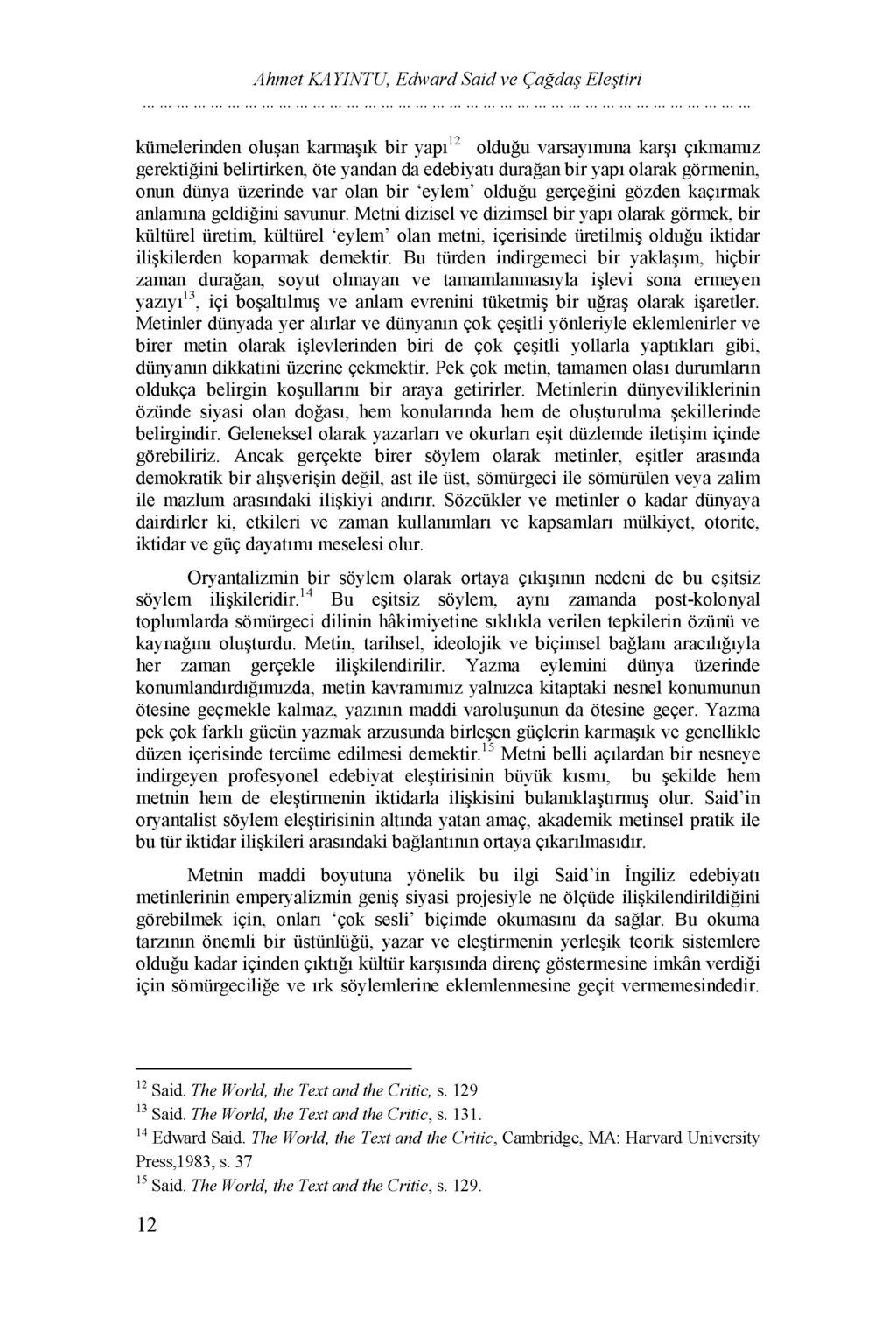 Ahmet KAYINTU, Edward Said ve Çağdaş Eleştiri kümelerinden oluşan karmaşık bir yapı12 olduğu varsayımına karşı çıkmamız gerektiğini belirtirken, öte yandan da edebiyatı durağan bir yapı olarak