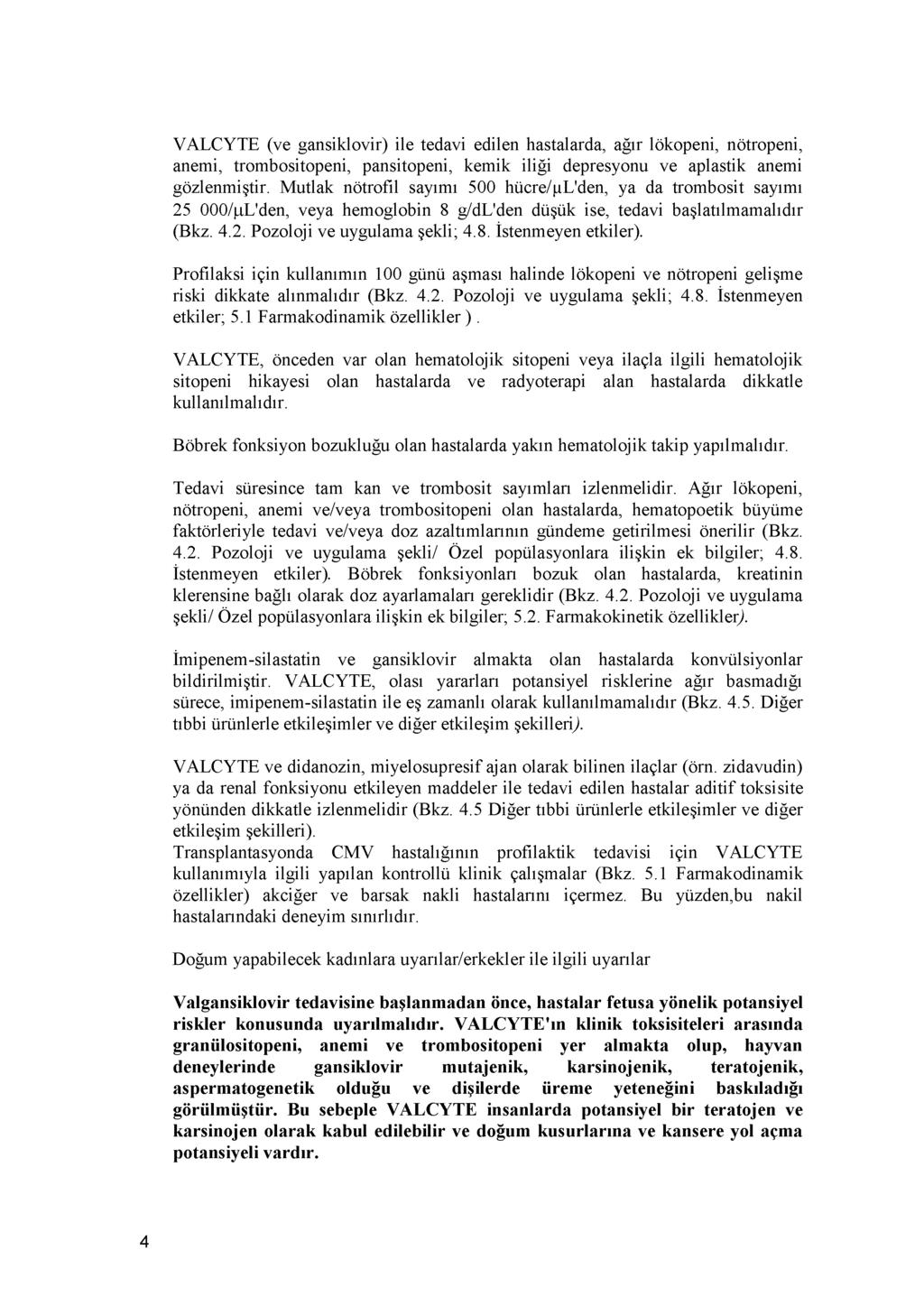 VALCYTE (ve gansiklovir) ile tedavi edilen hastalarda, ağır lökopeni, nötropeni, anemi, trombositopeni, pansitopeni, kemik iliği depresyonu ve aplastik anemi gözlenmiştir.